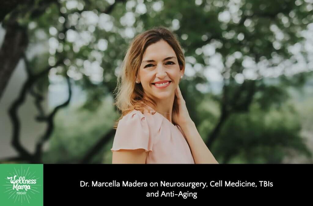 Wellness Mama 458: Dr. Marcella Madera on Neurosurgery, Cell Medicine, TBIs, and Anti-Aging